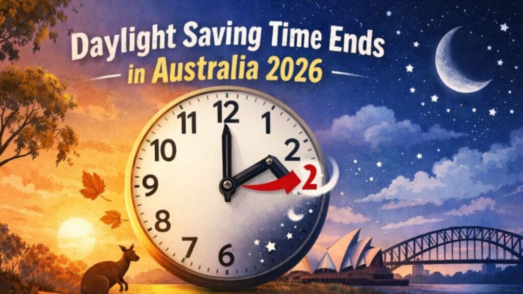 Daylight Saving Time Ends in Australia 2026: Key Dates, Clock Changes, and How to Prepare